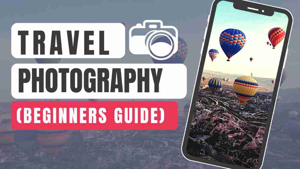 How to Do Photography While Traveling, Travel photography, photography biginer guide,  safar men photography kaise karen,